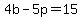 +4b+-+5p+=+15+