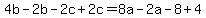 +4b-2b-2c%2B2c=8a-2a-8%2B4