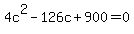 +4c%5E2+-+126c+%2B+900+=+0+