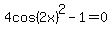 +4cos%282x%29%5E2+-+1+=+0+