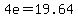 +4e+=+19.64+