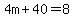 +4m%2B40=8