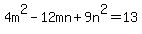 +4m%5E2+-+12mn+%2B+9n%5E2=13+