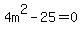 +4m%5E2+-+25+=+0+