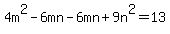 +4m%5E2+-+6mn+-+6mn+%2B+9n%5E2=13+