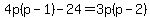 +4p%28p-1%29+-+24+=+3p%28p-2%29