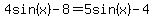 +4sin%28x%29-8=5sin%28x%29-4+