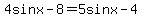 +4sinx-8=5sinx-4+