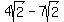 +4sqrt%282%29+-+7sqrt%282%29+