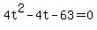 +4t%5E2+-+4t+-+63+=+0+