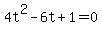 +4t%5E2+-+6t+%2B+1+=+0