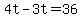 +4t+-+3t+=+36+