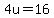 +4u+=+16+