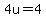 +4u+=+4+