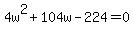 +4w%5E2+%2B+104w+-+224+=+0+