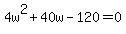 +4w%5E2+%2B+40w+-+120+=+0+