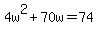 +4w%5E2+%2B+70w++=+74+