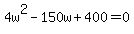 +4w%5E2+-+150w+%2B+400+=+0+