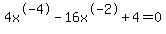 +4x%5E-4-16x%5E-2%2B4=0+