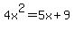 +4x%5E2=+5x%2B9+