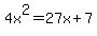 +4x%5E2=27x%2B7+