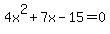 +4x%5E2+%2B+7x+-+15+=+0+