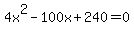 +4x%5E2+-+100x+%2B+240+=+0+