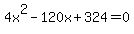 +4x%5E2+-+120x+%2B+324+=+0+