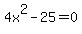 +4x%5E2+-+25+=+0+