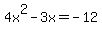 +4x%5E2+-+3x+=+-12+
