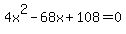 +4x%5E2+-+68x+%2B+108+=+0+