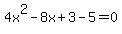 +4x%5E2+-+8x+%2B+3+-+5+=+0+