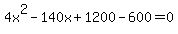 +4x%5E2-140x%2B1200-600=0