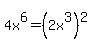 +4x%5E6+=++%282x%5E3%29%5E2++