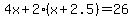 +4x+%2B+2%28x%2B2.5%29+=+26+