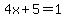+4x+%2B+5+=+1+
