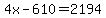 +4x+-+610+=+2194+