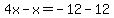 +4x+-x=+-12+-12