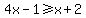 +4x-1+%3E=+x%2B2+
