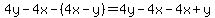 +4y-4x-%284x-y%29=+4y-4x-4x%2By%29