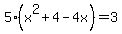 +5%28x%5E2+%2B+4+-+4x%29+=+3