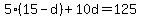 +5%2A%28+15+-+d+%29+%2B+10d+=+125+