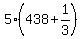 +5%2A%28+438+%2B+1%2F3+%29+