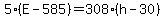 +5%2A%28+E+-+585+%29+=+308%2A%28+h+-+30+%29+
