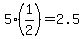 +5%2A%281%2F2%29+=+2.5+