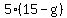 +5%2A%2815+-+g%29+