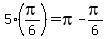 +5%2A%28pi%2F6%29+=+pi+-+pi%2F6+