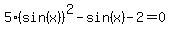 +5%2A%28sin%28x%29%29%5E2+-+sin%28x%29+-+2+=+0+