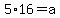 +5%2A16+=+a+