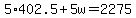 +5%2A402.5+%2B+5w+=+2275+